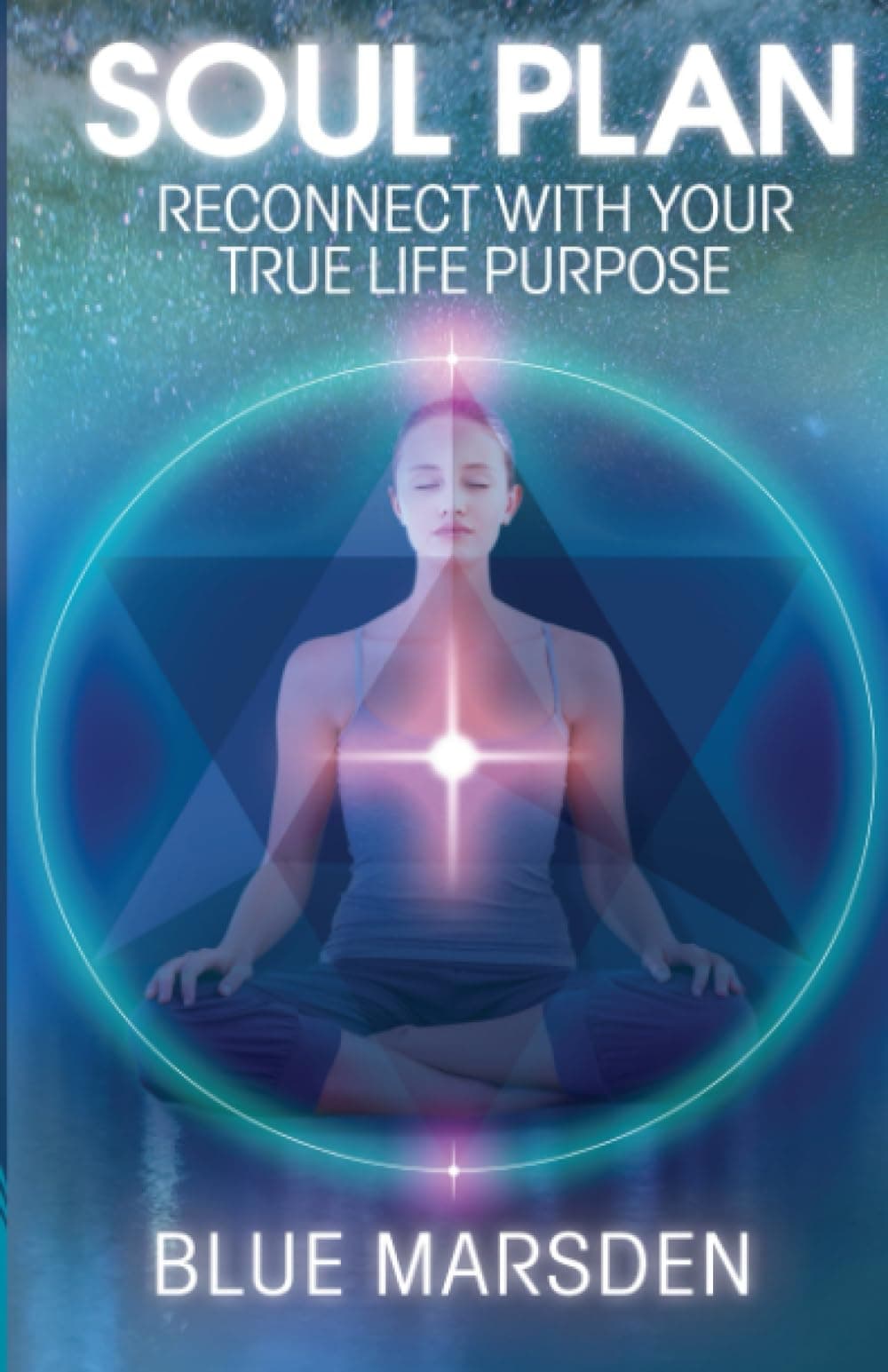 Cover of Soul Plan by Blue Marsden — a meditating figure seated within a glowing star of creation, a light shining at the heart.